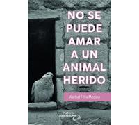 NO SE PUEDE AMAR A UN ANIMAL HERIDO | Mª Isabel FÉlix Medina