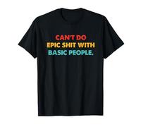 No se puede hacer épica sh!t con gente básica amante retro Camiseta