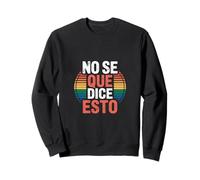 No Se Que Dice Esto Spanish Phrase Joke Language ------- Sudadera