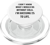 No sé qué haría sin Cola 25 To Life PopSockets PopGrip para MagSafe