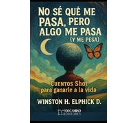 No sé qué me pasa, pero algo me pasa (y me pesa).: Cuentos Shot para ganarle a la vida.