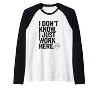 No sé Que Solo Trabajo aquí Humor de Oficina hilarante Camiseta Manga Raglan