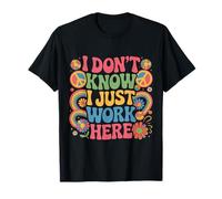 No sé Que Solo Trabajo aquí Refranes humorísticos Divertidos Camiseta
