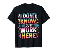 No sé Que Solo Trabajo aquí Refranes sarcásticos Divertidos Camiseta