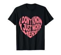 No sé Que Solo Trabajo aquí Refranes sarcásticos Divertidos Camiseta