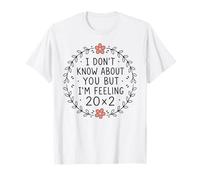 No sé sobre ti, Pero me Siento 20x2 40 cumpleaños Camiseta