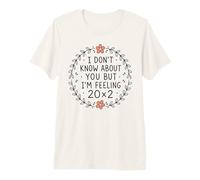 No sé sobre ti, Pero me Siento 20x2 40 cumpleaños Camiseta Premium