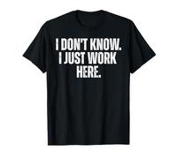No sé Solo Trabajar aquí Funny Coworker Sarcasmo Camiseta