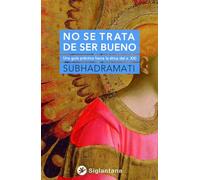 No se trata de ser bueno: Una guía práctica hacia la ética del s. XXI