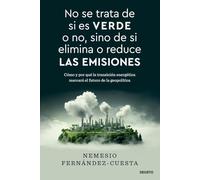 No se trata de si es verde o no, sino de si elimina o reduce las emisiones: Cómo y por qué la transición energética marcará el futuro de la geopolítica (Deusto)