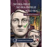 No Sea Feliz, No Sea Infeliz, Solo Sea: Mas allá de los conceptos