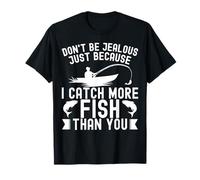 No Seas Celoso Solo Porque atrapo más Peces Que tú Camiseta