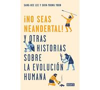 ¡No seas neandertal!: y otras historias sobre la evolución humana (Ciencia y Tecnología)
