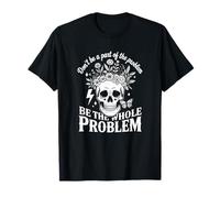 No Seas Parte del Problema Sé Todo el Problema Camiseta