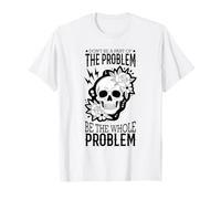 No seas parte del problema Sé todo el problema Cráneo Camiseta