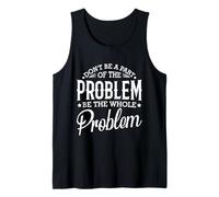 No seas parte del problema, sé todo el problema divertido Camiseta sin Mangas
