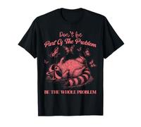No seas parte del problema Sé todo el problema mapache Camiseta