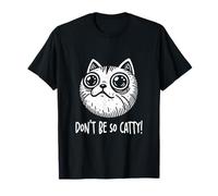 No Seas Tan Catty! Novedad sarcástica Divertido Humor Meme Camiseta