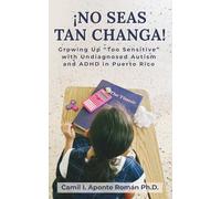 ¡No Seas Tan Changa!: Growing Up 'Too Sensitive' with Undiagnosed Autism and ADHD in Puerto Rico