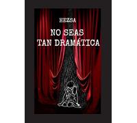 No seas tan dramática