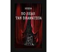 No seas tan dramática