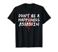 No Seas un Asesino de la Felicidad Camiseta