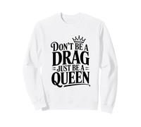 No Seas un lastre, Solo sé una Reina Sudadera