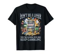 No Seas un Perdedor, Sigue apostando, Divertido Jugador de Las Vegas Camiseta