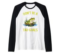 No Seas un Tad-Pole Sé un Tad-Goals Camiseta Manga Raglan
