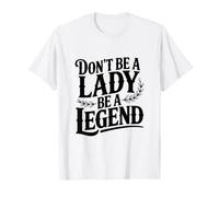 No Seas una Dama Sé una Leyenda Empoderamiento Camiseta