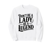 No Seas una Dama Sé una Leyenda Empoderamiento Sudadera