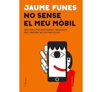 No sense el meu mòbil: Una guia per gestionar l'educació en l'univers de les pantalles (NO FICCIÓ COLUMNA)