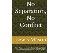 No Separation, No Conflict: Why Peace between Humans Depends on Peace between Humans and the Earth