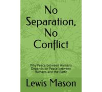 No Separation, No Conflict: Why Peace between Humans Depends on Peace between Humans and the Earth