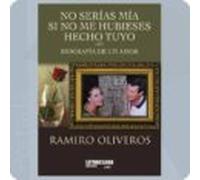 no serias mia si no me hubieses hecho tuyo: biografia de un amor