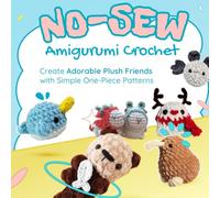 No-Sew Amigurumi Crochet: Create Adorable Plush Friends with Simple One-Piece Patterns
