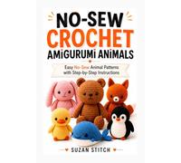 No-Sew Crochet Amigurumi Animals: Easy No-Sew Animal Patterns with Step-by-Step Instructions