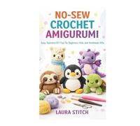 NO-SEW CROCHET AMIGURUMI: Easy, Seamless DIY Toys for Beginners, Kids, and Handmade Gifts