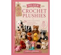 NO-SEW CROCHET PLUSHIES: 29 Seamless Amigurumi Patterns Featuring Cute Animals, Woodland Companions, and Fantasy Favorites