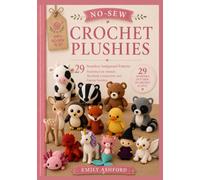 NO-SEW CROCHET PLUSHIES: 29 Seamless Amigurumi Patterns Featuring Cute Animals, Woodland Companions, and Fantasy Favorites