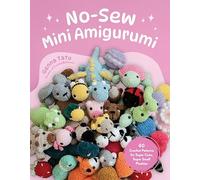 No-Sew Mini Amigurumi: 40 Crochet Patterns for Super Cute, Super Small Plushies