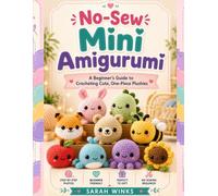 No-Sew Mini Amigurumi: A Beginner's Guide to Crocheting Cute, One-Piece Plushies