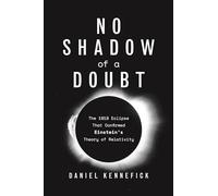 Sin sombra de duda: el eclipse de 1919 que confirmó la teoría de la relatividad de Einstein