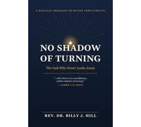 No Shadow of Turning: The God Who Never Looks Away - A Biblical Theology of Divine Immutability