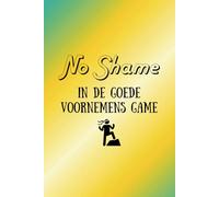 No Shame in de Goede Voornemens Game - Een begeleidend dagboek voor het bijhouden van jouw doelen en goede voornemens - Een perfect nieuwjaars cadeau om Goede Voornemens in werkelijkheid om te zetten!