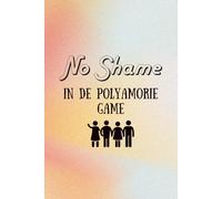 No Shame in de Polyamorie Game - Inspirerend en ondersteunend dagboek voor degenen die polyamorie verkennen - Met prompts en reflectieve vragen