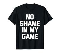 No Shame In My Game - Divertido Dicho sarcástico y Genial Novedad Camiseta