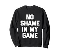 No Shame In My Game - Divertido Dicho sarcástico y Genial Novedad Sudadera