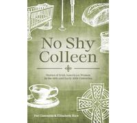 No Shy Colleen: Stories of Irish American Women in the 19th and Early 20th Centuries