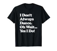 No Siempre bailo Oh, Espera, sí, Hago un Baile Retro Maravilloso Camiseta